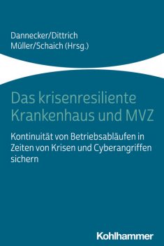 Das krisenresiliente Krankenhaus und MVZ, Matthias Rosenberg, Philipp Kühn, Daniel Joos, Jan Ippach, Johannes Dilling, Kristof Meding, Nikolaus Stapels