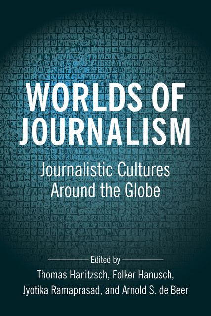 Worlds of Journalism, Arnold S. de Beer, Folker Hanusch, Jyotika Ramaprasad, Thomas Hanitzsch