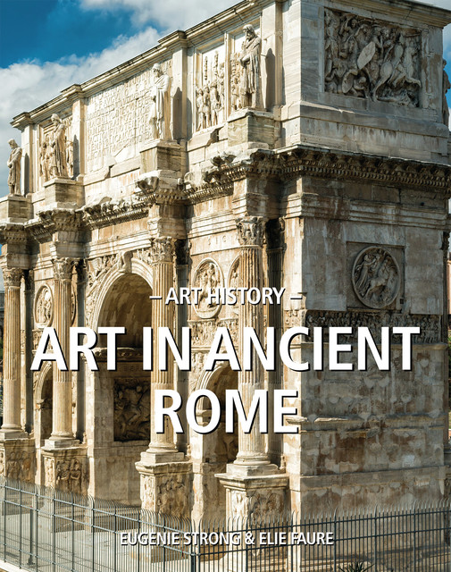 Art History Art in ancient Rome, Elie Faure, Eugenie Strong