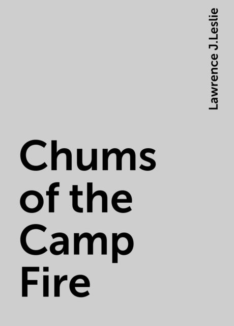 Chums of the Camp Fire, Lawrence J.Leslie