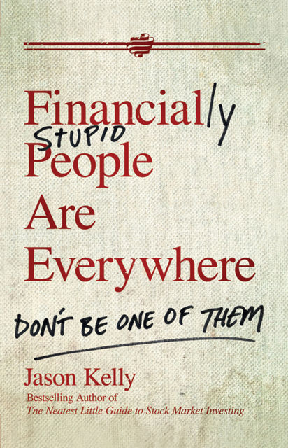 Financially Stupid People Are Everywhere, Jason Kelly
