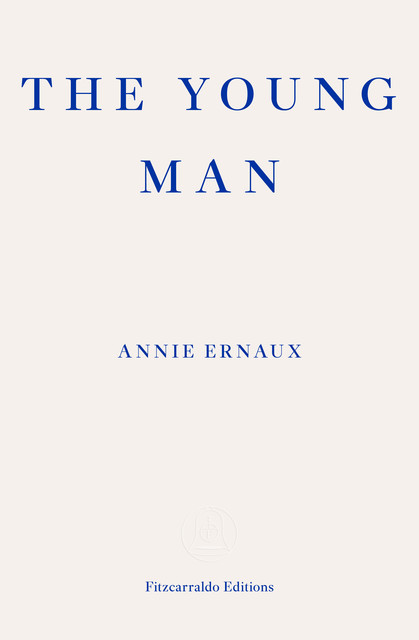 The Young Man – WINNER OF THE 2022 NOBEL PRIZE IN LITERATURE, Annie Ernaux