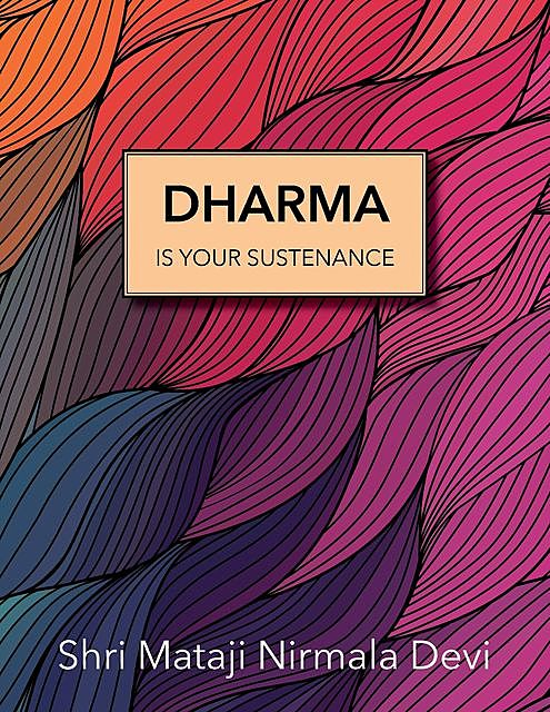 Dharma Is Your Sustenance, Shri Mataji Nirmala Devi