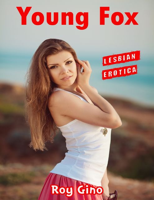 Young Fox: Lesbian Erotica, Roy Gino
