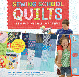 Sewing School Quilts, Amie Petronis Plumley, Andria Lisle