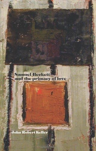 Samuel Beckett and the primacy of love, John Robert Keller