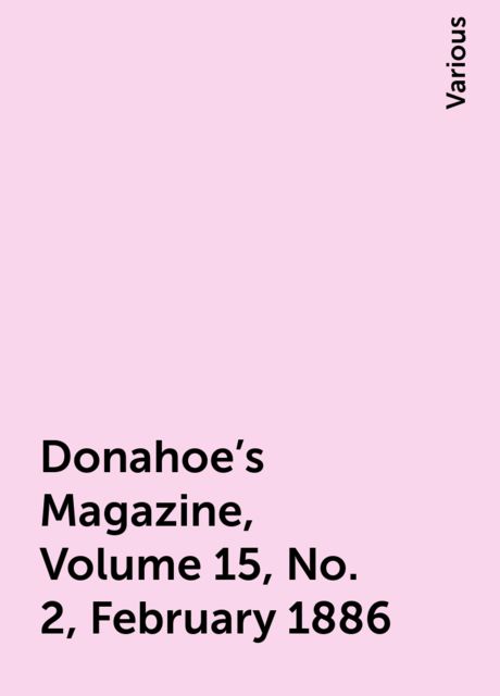 Donahoe's Magazine, Volume 15, No. 2, February 1886, Various