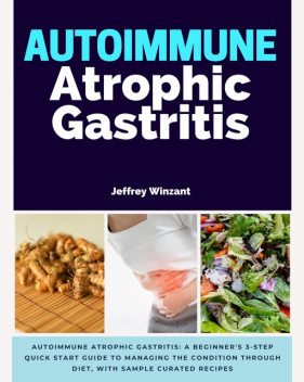 Autoimmune Atrophic Gastritis, Jeffrey Winzant