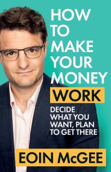 How to Make Your Money Work, Eoin McGee