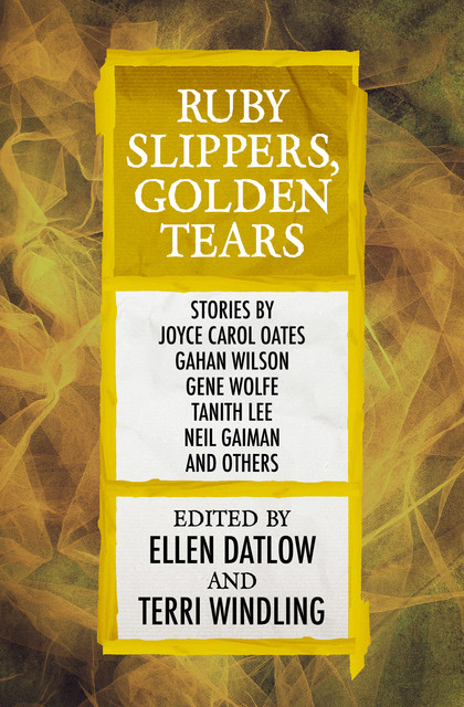 Ruby Slippers, Golden Tears, Edited by Ellen Datlow, Terri Windling