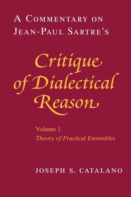 A Commentary on Jean-Paul Sartre's Critique of Dialectical Reason, Joseph S. Catalano