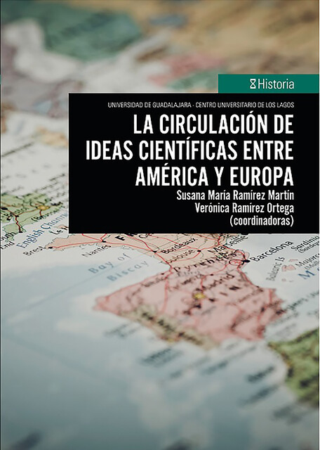 La circulación de ideas científicas entre América y Europa, Rodrigo Antonio Vega y Ortega Baez, Gema Desireé Cristobal Querol, Luigi Guarnieri Calò Carducci, María Elena Ramírez de Lara, Nydia Elizabeth Cruz Barrera, Rosa Dalia Valdez Garza, Susana María Ramírez Martín, Verónica Ramírez Ortega