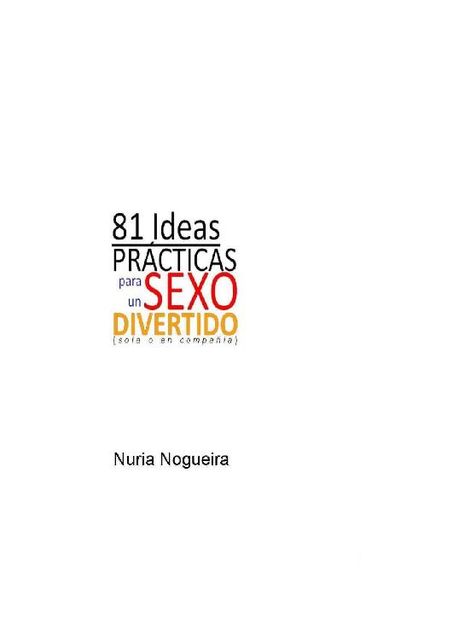 81 Ideas Prácticas para un SEXO Divertido (sola o en compañía) (Spanish Edition), Nuria Nogueira