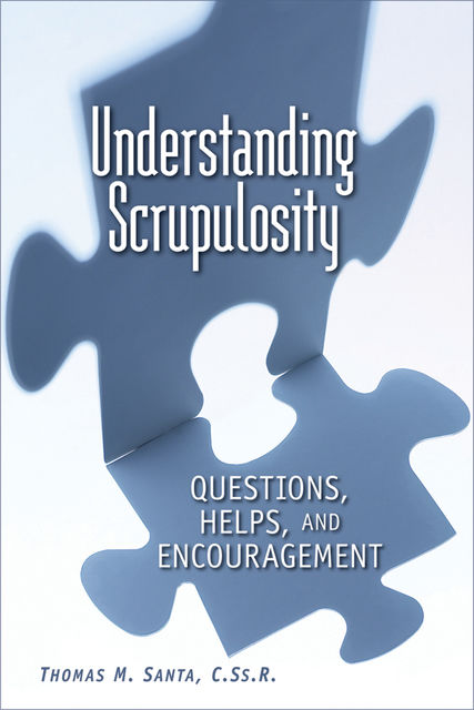 Understanding Scrupulosity, C.Ss.R., Thomas M.Santa