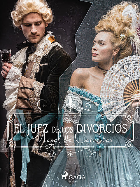 El juez de los divorcios, Miguel de Cervantes Saavedra