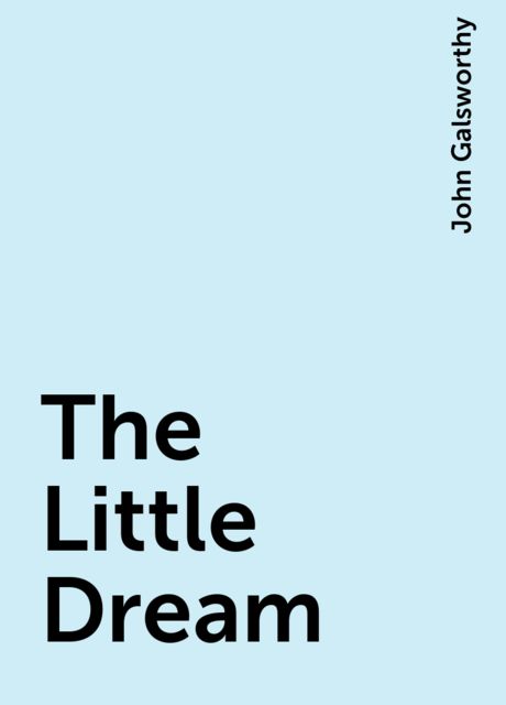 The Little Dream, John Galsworthy