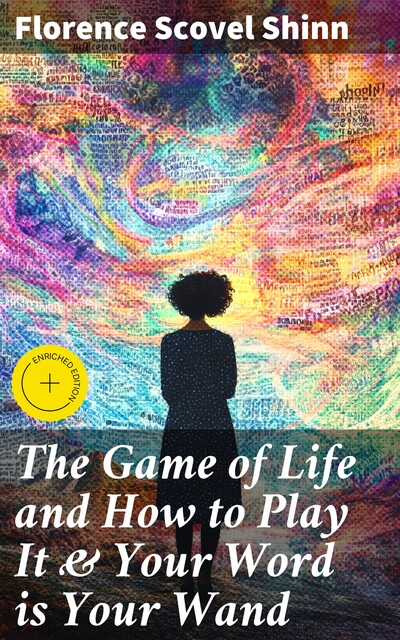 The Game of Life and How to Play It & Your Word is Your Wand, Florence Scovel Shinn