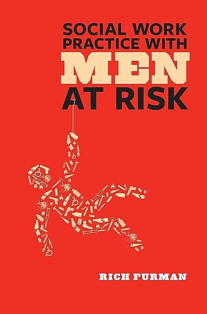 Social Work Practice with Men at Risk, Rich Furman