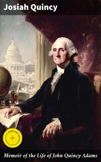 Memoir of the Life of John Quincy Adams, Josiah Quincy