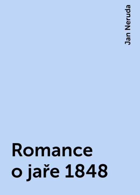 Romance o jaře 1848, Jan Neruda
