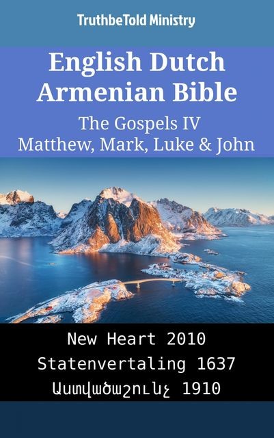English Dutch Armenian Bible – The Gospels IV – Matthew, Mark, Luke & John, TruthBeTold Ministry