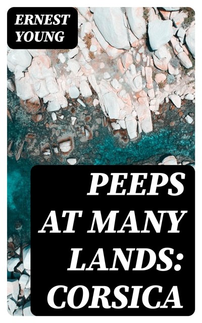 Peeps at Many Lands: Corsica, Ernest Young