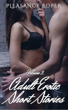 Adult Erotic Short Stories – Volume 2, Pleasance Roper