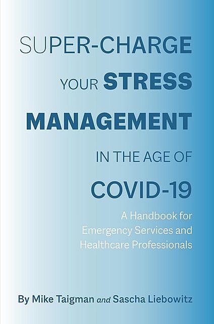 Super-Charge Your Stress Management in the Age of COVID-19, Mike Taigman, Sascha Liebowitz