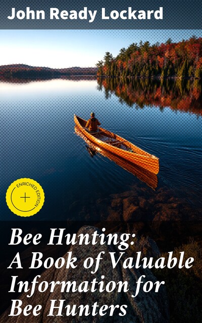 Bee Hunting: A Book of Valuable Information for Bee Hunters, John Ready Lockard