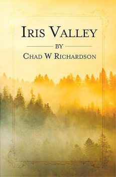 Iris Valley, Chad W Richardson