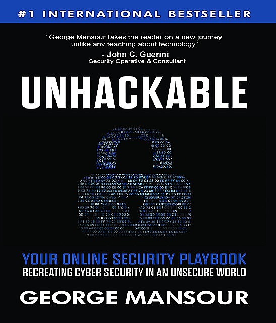 UNHACKABLE : Your Online Security Playbook, George Mansour