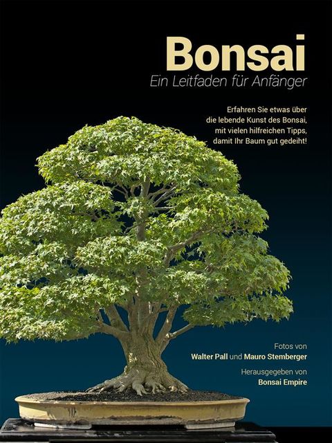 Bonsai, Ein Leitfaden für Anfänger, Bonsai Empire, Mauro Stemberger, Walter Pall, Sean Coleman