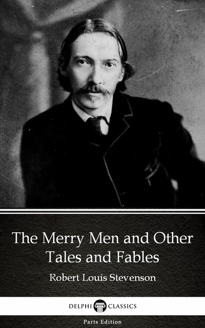 The Merry Men and Other Tales and Fables by Robert Louis Stevenson (Illustrated), Robert Louis Stevenson