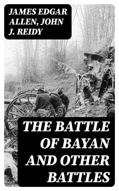 The Battle of Bayan and Other Battles, James Allen, John J.Reidy