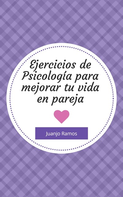 Ejercicios de psicología para mejorar tu vida en pareja, Juanjo Ramos