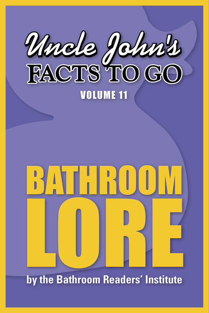 Uncle John's Facts to Go Bathroom Lore, The Bathroom Readers’ Institute