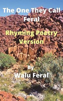 The One They Call Feral-Rhyming Poetry Version, Walu Feral