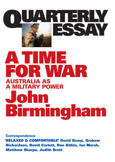 Quarterly Essay 20 A Time for War, John Birmingham