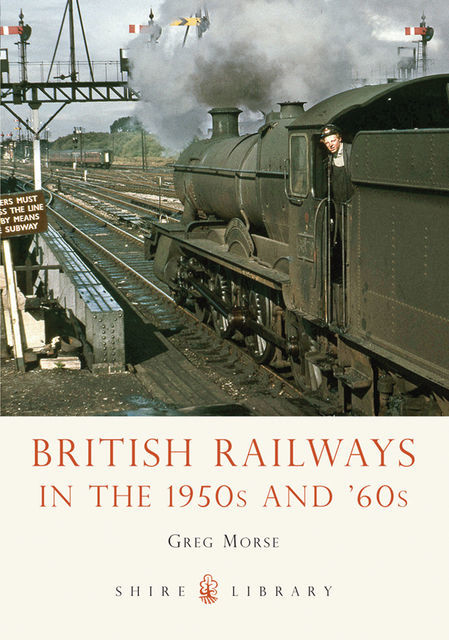 British Railways in the 1950s and ’60s, Greg Morse