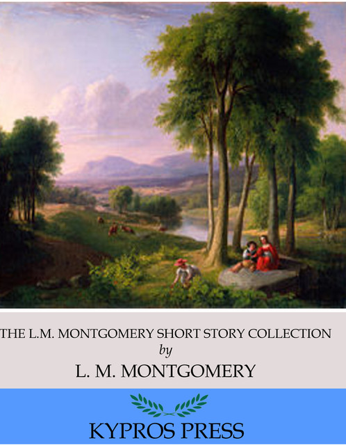 The L.M. Montgomery Short Story Collection, Lucy Maud Montgomery