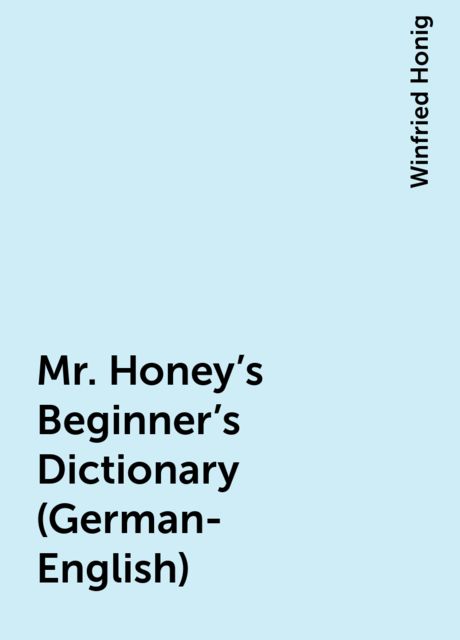 Mr. Honey's Beginner's Dictionary (German-English), Winfried Honig