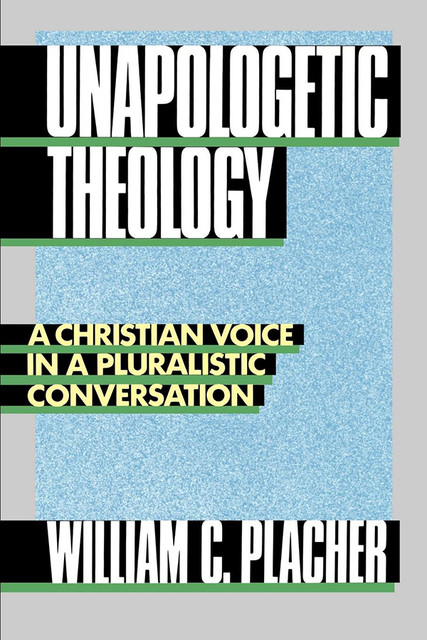 Unapologetic Theology, William C. Placher