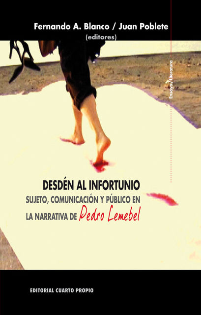 Desdén al infortunio. Sujeto, comunicación y público en la narrativa de Pedro Lemebel, Fernando Blanco