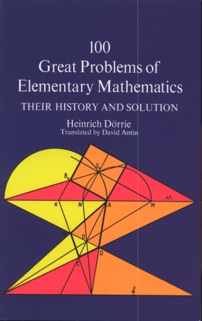 100 Great Problems of Elementary Mathematics, Heinrich Dörrie