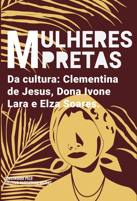 Mulheres pretas da cultura Elza Soares, Clementina de Jesus e Dona Ivone Lara, Coletivo Narrativas Negras