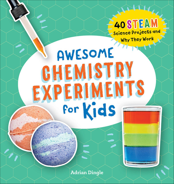 Awesome Chemistry Experiments for Kids, Adrian Dingle