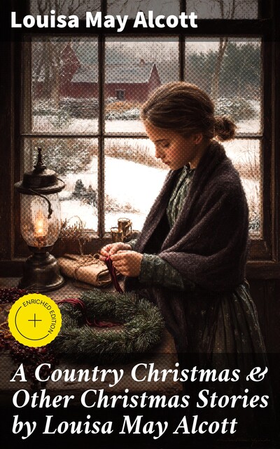 A Country Christmas & Other Christmas Stories by Louisa May Alcott, Louisa May Alcott