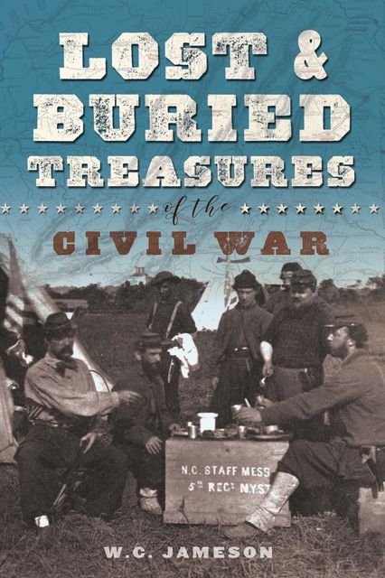 Lost and Buried Treasures of the Civil War, W.C. Jameson
