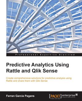 Predictive Analytics Using Rattle and Qlik Sense, Ferran Garcia Pagans