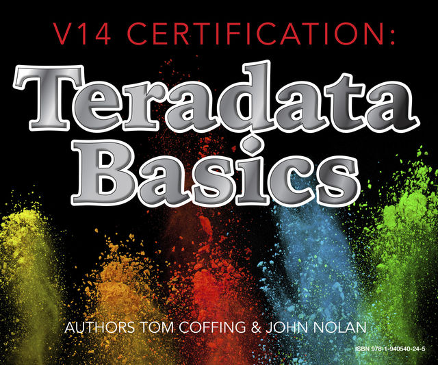V14 Certification: Teradata Basics, Tom Coffing, John Nolan